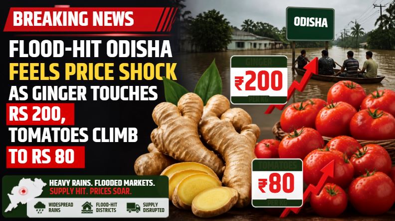 Flood-Hit Odisha Feels Price Shock as Ginger Touches Rs 200, Tomatoes Climb to Rs 80